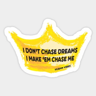 Flex Phrase with Crown: I Don't Chase Dreams Sticker